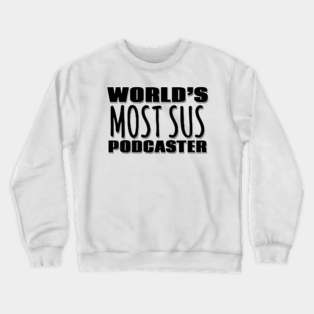 World's Most Sus Podcaster Crewneck Sweatshirt by Mookle